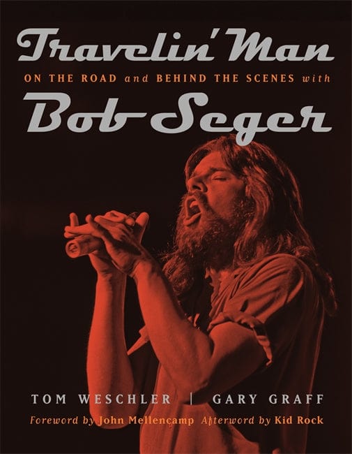 Travelin’ Man - On the Road and Behind the Scenes with Bob Seger