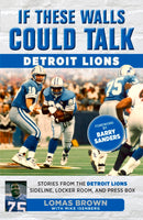 If These Walls Could Talk: Detroit Lions (Stories From the Detroit Lions Sideline, Locker Room, and Press Box)