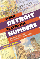 When Detroit Played the Numbers Gambling's History and Cultural Impact on the Motor City