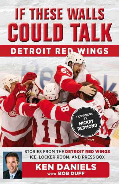 If These Walls Could Talk: Detroit Red Wings (Stories from the Detroit Red Wings Ice, Locker Room, and Press Box)