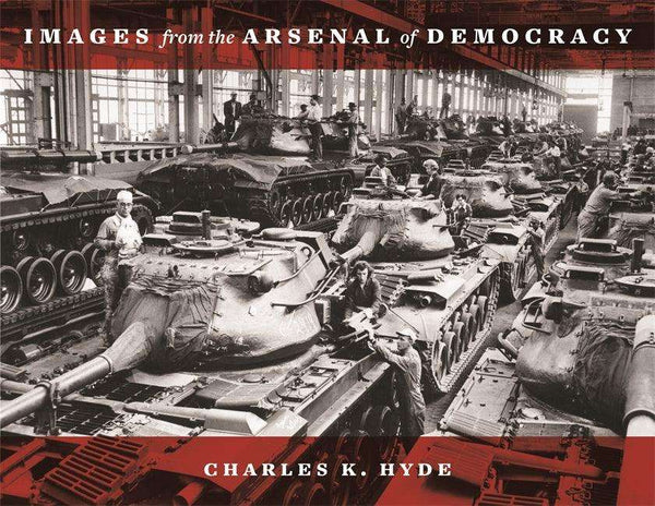 Wayne State Press Book Images from the Arsenal of Democracy 9780814339817
