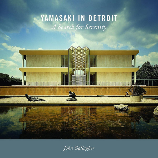 Yamasaki in Detroit: A Search for Serenity