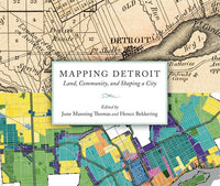 Mapping Detroit: Land, Community, and Shaping a City - Detroit Historical Society