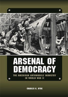Wayne State Press Book Arsenal of Democracy: The American Automobile Industry in World War II 9780814339510